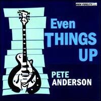 Pete Anderson - Even Things Up (Deluxe Edition)