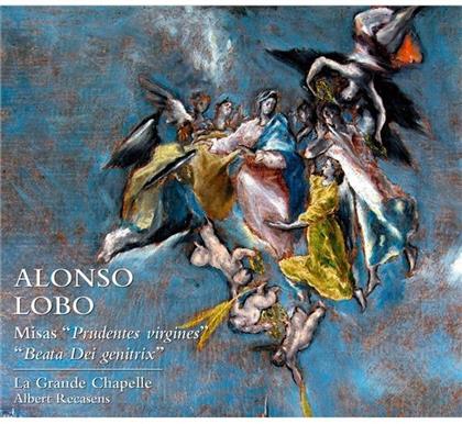 La Grande Chapelle, Alonso Lobo (1555-1617) & Albert Recasens - Messe : Prudentes Virgines - Beata Dei Genitrix