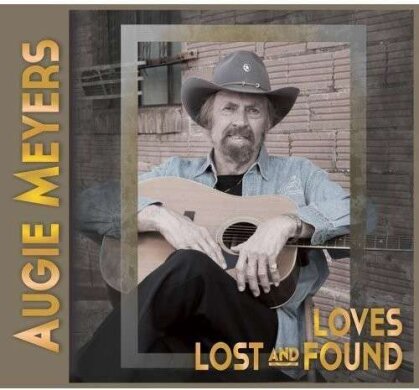 Augie Meyers - Loves Lost And Found