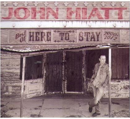 John Hiatt - Here To Stay - Best Of 2000-2012 (Digipack)