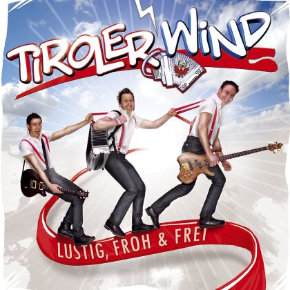 Tiroler Wind - Lustig, Froh Und Frei