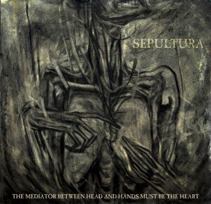 Sepultura - Mediator Between Head & Hands Must Be The Heart
