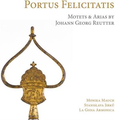 Johann Georg Reutter (1708-1772), Monika Mauch & Stanislava Jirku - Portus Felicitatis (Motetten, Arias & Ouvertueren)