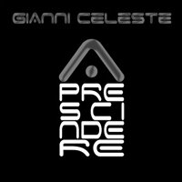 Gianni Celeste - A Prescindere