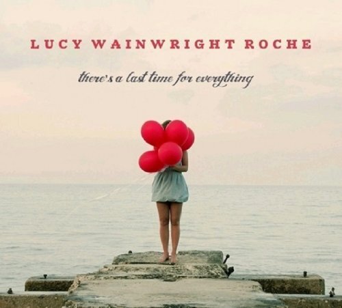 Lucy Wainwright Roche - There's A Last Time For Everything