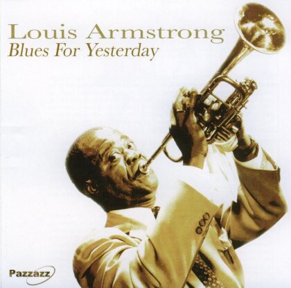 Louis Armstrong - Blues For Yesterday (Pazzazz Edition, Remastered)