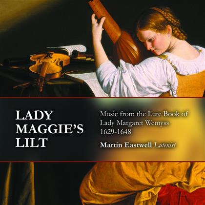 Margaret Wemyss (1629-1648) & Martin Eastwell - Lady Maggie's Lilt - From The Lute Book Of Lady Margaret Wemyss 1629-1648