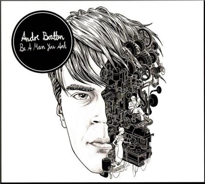 Andre Bratten - Be A Man You Ant