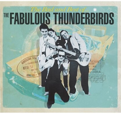 The Fabulous Thunderbirds - Bad & Best Of Fabulous T (Digipack)