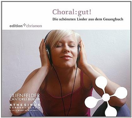 Athesinus Consort Berlin, Lilienfelder Cantorei & Klaus-Martin Bresgott - Choral: Gut! - Die Schönsten Lieder des Gesangsbuchs