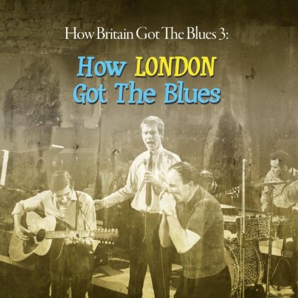 How Britain Got The Blues - Vol. 3 - London Got The Blues (2 CDs)