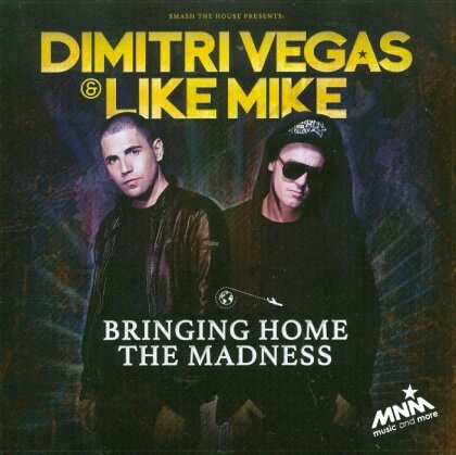Dimitri Vegas & Like Mike - Bringing Home The Madness