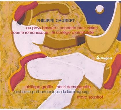 Philippe Graffin, Henri Demarquette, Philippe Gaubert (1879 - 1941), Marc Soustrot & Orchestre Philharmonique du Luxembourg - Orchesterwerke 3 - Au pays basque, Concerto pour violon, poeme romanesque, cortege d'amphitrite