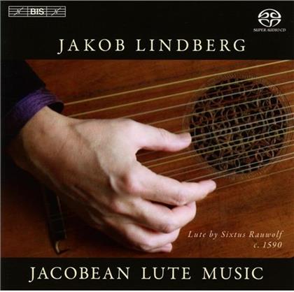 Jakob Lindberg, John Dowland (1563-1626), Thomas Robinson, Robert Johnson, Daniel Bacheler, … - Jacobean Lute Music - Laute von Sixtus Rauwolf, Augsburg 1590 (Hybrid SACD)