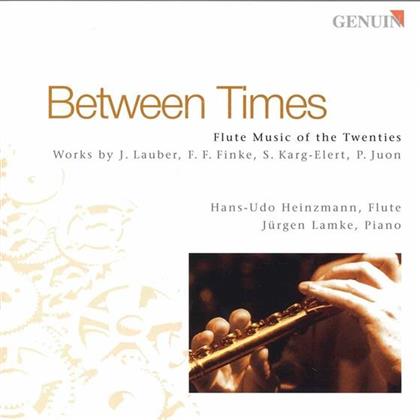 Joseph Lauber (1864-1952), Fidelio F. Finke (1891-1968), Sigfrid Karg-Elert (1877-1933), Paul Juon (1872-1940), Hans-Udo Heinzmann, … - Between Times - Flute Music of the Twenties