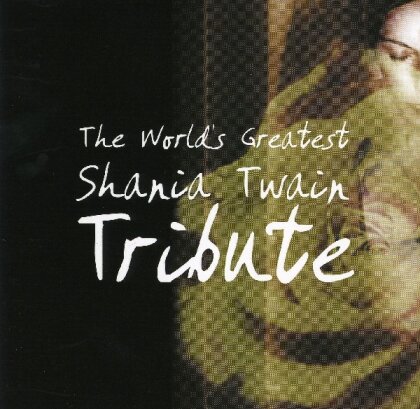 Tribute To Twain Shania - Various - World's Greatest Shania Twain Tribute