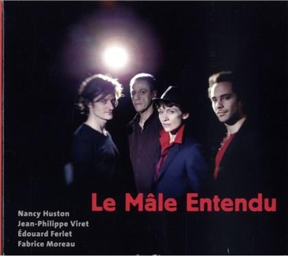 Nancy Huston, Jean-Philippe Viret, Fabrice Moreau & Edouard Ferlet - Le Male Entendu