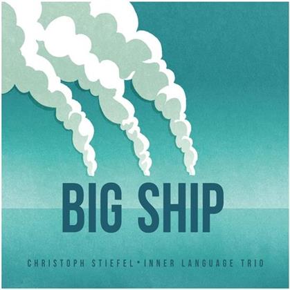 Christoph Stiefel & Inner Language Trio - Big Ship
