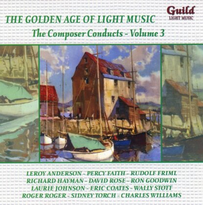 Various, David Rose, Ron Goodwin, Laurie Johnson, Eric Coates (1886-1957), … - Golden Age of Light Music - Composer Conducts - Vol. 3
