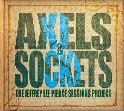 Jeffrey Lee Pierce Sessions Project - Axels & Sockets