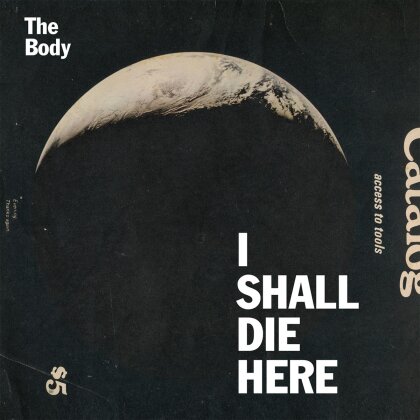 The Body - I Shall Die Here (LP + Digital Copy)