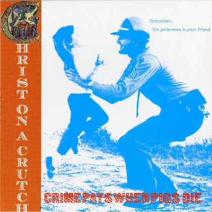 Christ On A Crutch - Crime Pays When Pigs Die