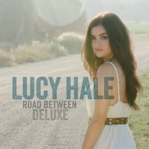 Lucy Hale - Road Between (Deluxe Edition)