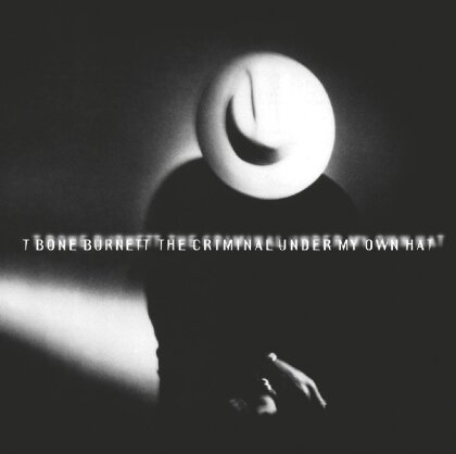 T-Bone Burnett - Criminal Under My Own Hat - Music On CD