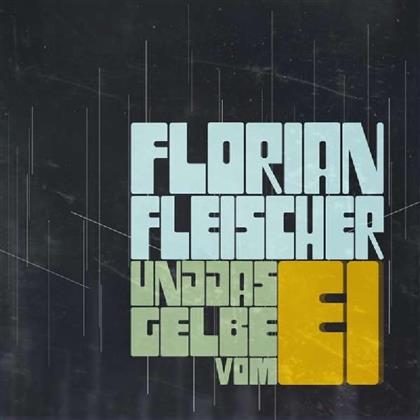 Florian Fleischer - Und Das Gelbe Vom Ei