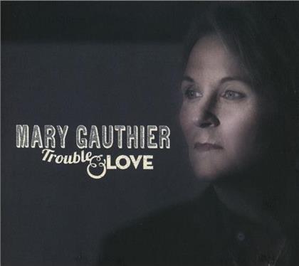Mary Gauthier - Trouble & Love