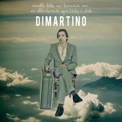Dimartino - Sarebbe Bello Non Lasciarsi Mai Ma Abbandonarsi Ogni Tanto E'Utile