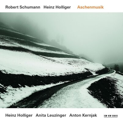 Robert Schumann (1810-1856), Heinz Holliger (*1939), Heinz Holliger (*1939), Anita Leuzinger & Anton Kernjak - Aschenmusik