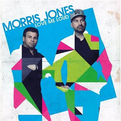 Jones Morris - Love Me Loud