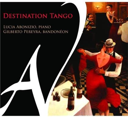 Lucia Abonizio (pno) Gilberto Pereyra (band), Gilberto Pereyra & Lucia Abonizio - Destination Tango