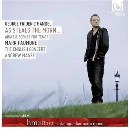 Georg Friedrich Händel (1685-1759), Andrew Manze, Mark Padmore & English Concert - As Steals The Morn - Arias & Scenes For Tenor