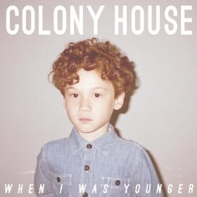 Colony House - When I Was Younger