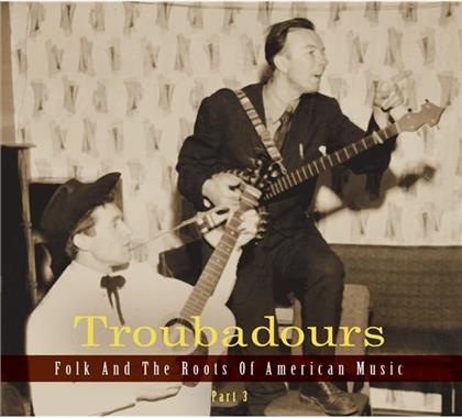 Troubadours - Folk And The Roots Of American Music - Part 3 - English Booklet (3 CDs)