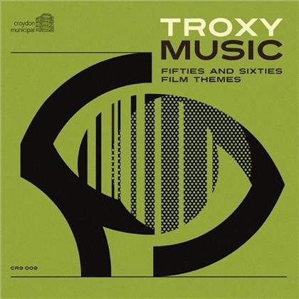 Troxy Music - Fifties And Sixties Film Themes (Remastered)