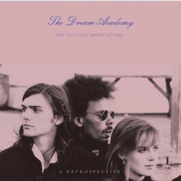 The Dream Academy - Morning Lasted All Day - A Retrospective (2 CDs)
