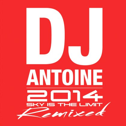 DJ Antoine - 2014 - Sky Is The Limit - Remixed (2 CD)