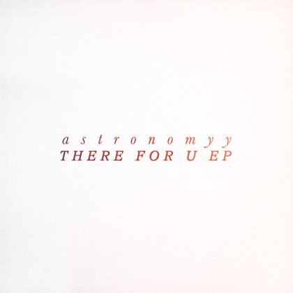 Astronomyy - There For U (12" Maxi)