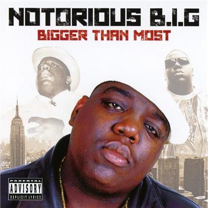 Notorious B.I.G. - Bigger Than Most