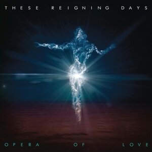 These Reigning Days - Opera Of Love (Special Edition)