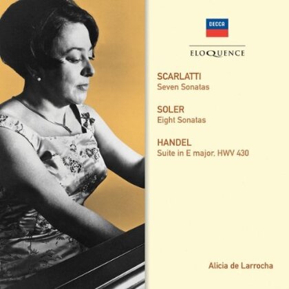 Alicia de Larrocha, Domenico Scarlatti (1685-1757), Padre Antonio Soler (1729-1783) & Georg Friedrich Händel (1685-1759) - Seven Sonatas, Eight Sonatas, Suite in E major HWV430 - Eloquence