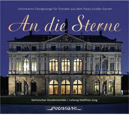 Robert Schumann (1810-1856), Clara Schumann, Matthias Jung & Sächsisches Vocalensemble - An Die Sterne - Schumann's Chorgesänge für Dresden aus dem Palais Grosser Garten