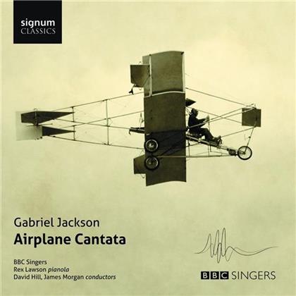 Rex Lawson, Gabriel Jackson, David Hill, James Morgan & BBC Singers - Airplane Cantata - Choral Works By Gabriel Jackson