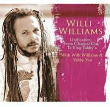 Willi Williams - Unification: From Channel One To King Tubbys With