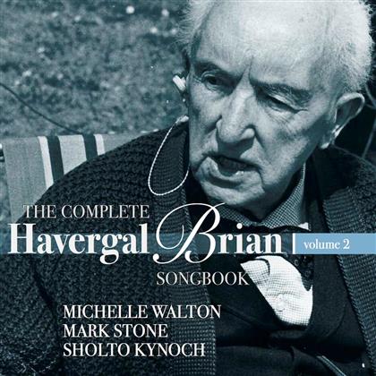 Michelle Walton, Mark Stone, Sholto Kynoch & William Havergal Brian (1876-1972) - Complete Havergal Brian Songbook Vol. 2