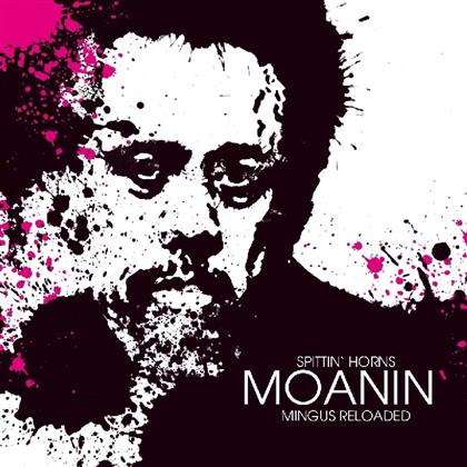 Spittin' Horns - Moanin' - Mingus Reloaded