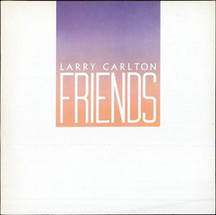 Larry Carlton - Friends (Japan Edition, Remastered)